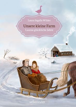 Unsere kleine Farm – Lauras glückliche Jahre von Ingalls-Wilder,  Laura