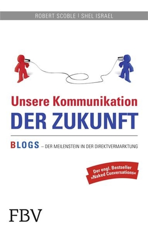 Unsere Kommunikation der Zukunft von Israel,  Shel, Scoble,  Robert