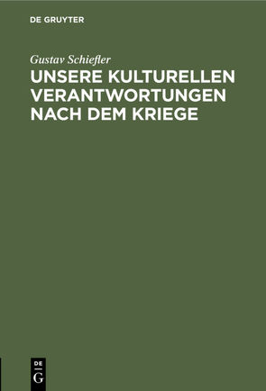 Unsere kulturellen Verantwortungen nach dem Kriege von Schiefler,  Gustav