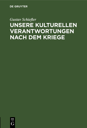 Unsere kulturellen Verantwortungen nach dem Kriege von Schiefler,  Gustav