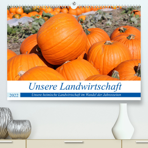 Unsere Landwirtschaft (Premium, hochwertiger DIN A2 Wandkalender 2022, Kunstdruck in Hochglanz) von Herrmann,  Udo