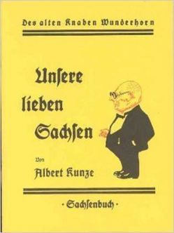 Unsere lieben Sachsen von Kunze,  Albert, Rosch,  Walter