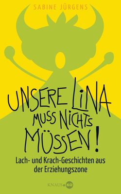 Unsere Lina muss nichts müssen! von Jürgens,  Sabine