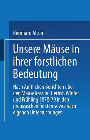 Unsere Mäuse in ihrer forstlichen Bedeutung von Althum,  Bernhard