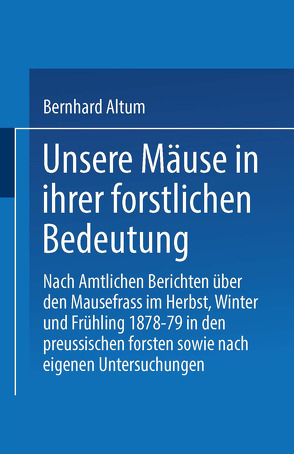 Unsere Mäuse in ihrer forstlichen Bedeutung von Althum,  Bernhard