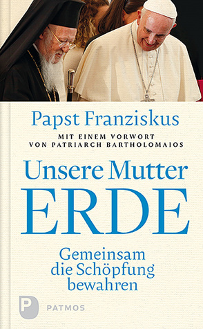 Unsere Mutter Erde von Bartholomaios, Papst Franziskus