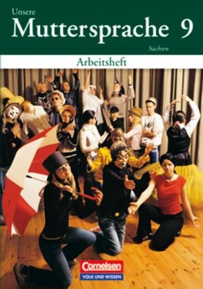 Unsere Muttersprache – Sachsen / 9. Schuljahr – Arbeitsheft von Biechele,  Christiane, Ernst,  Christian-Magnus, Frentz,  Hartmut, Kaiser-Deutrich,  Brita, Lange,  Alexandra, Peltsch,  Steffen, Pietzsch,  Gerda