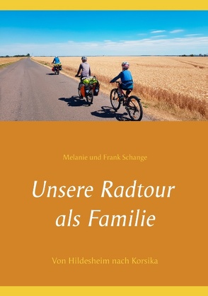 Unsere Radtour als Familie von Schange,  Frank, Schange,  Melanie
