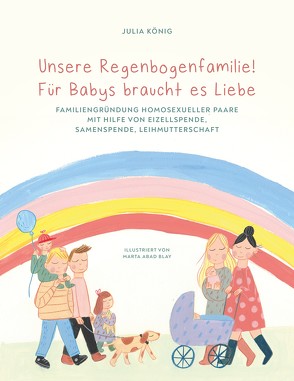 Unsere Regenbogenfamilie! Für Babys braucht es Liebe. von König,  Julia