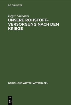 Unsere Rohstoffversorgung nach dem Kriege von Landauer,  Edgar