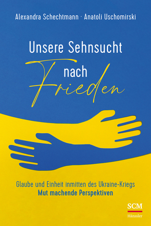 Unsere Sehnsucht nach Frieden von Schechtmann,  Alexandra, Uschomirski,  Anatoli