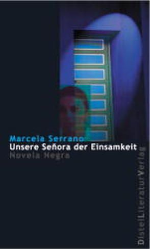 Unsere Señora der Einsamkeit von Müller,  Elisabeth, Serrano,  Marcela