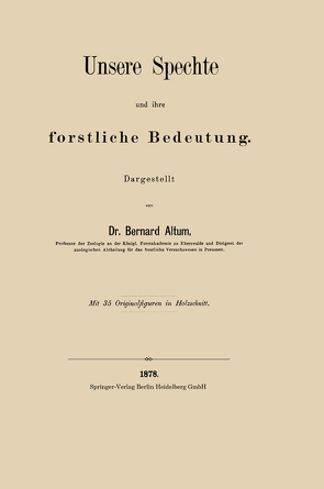 Unsere Spechte und ihre forstliche Bedeutung von Altum,  Bernard