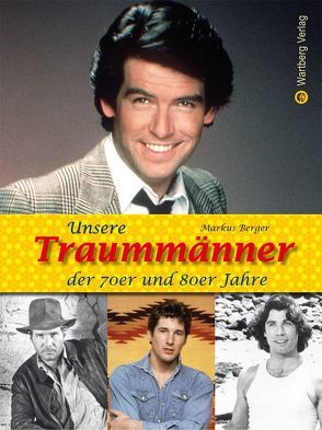 Unsere Traummänner der 70er und 80er Jahre von Berger,  Markus