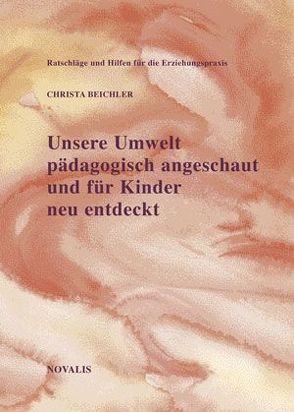 Unsere Umwelt, pädagogisch angeschaut und für unsere Kinder neu entdeckt von Beichler,  Christa