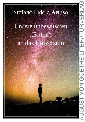 Unsere unbewussten „Bitten“ an das Universum von Artuso,  Stefano Fidele