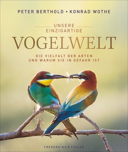 Unsere einzigartige Vogelwelt von Berthold,  Peter, Wothe,  Konrad