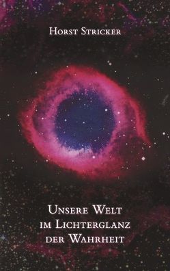 Unsere Welt im Lichterglanz der Wahrheit von Stricker,  Horst