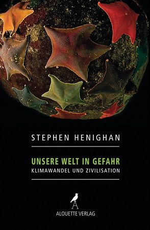 Unsere Welt in Gefahr von Brôcan,  Jürgen, Henighan,  Stephen, Horn,  Petra, Latif,  Mojib, McAllister,  Ian, Zimmermann,  Kerstin