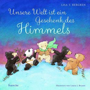 Unsere Welt ist ein Geschenk des Himmels von Bergren,  Lisa T.