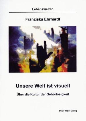 Unsere Welt ist visuell von Ehrhardt,  Franziska