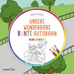 Unsere wunderbare bunte Autobahn – MALBUCH von Blum,  Ingo, Pahetti,  Antonio