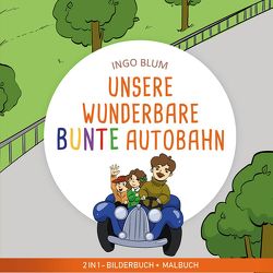 Unsere wunderbare bunte Autobahn von Blum,  Ingo, Pahetti,  Antonio