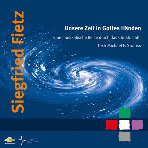 Unsere Zeit in Gottes Händen – Eine musikalische Reise durch das Christusjahr von Fietz,  Siegfried, Kulschewski,  Kai, Strauss,  Michael, Strauss,  Michael F, Weyel,  Stefan