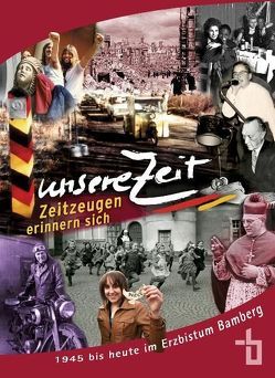 Unsere Zeit. Zeitzeugen erinnern sich