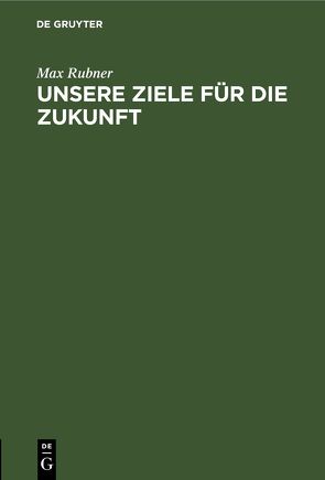 Unsere Ziele für die Zukunft von Rubner,  Max