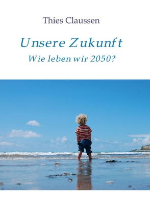 Unsere Zukunft von Claußen,  Thies