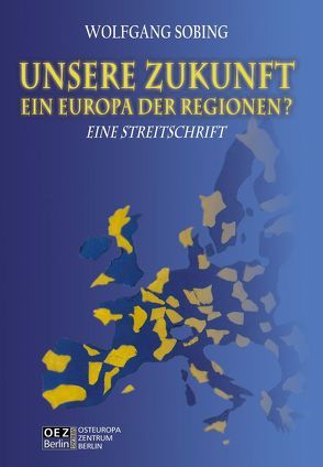 UNSERE ZUKUNFT – Das Europa der Regionen? von Sobing,  Wolfgang