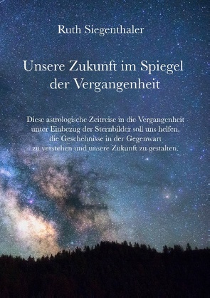 Unsere Zukunft im Spiegel der Vergangenheit von Siegenthaler,  Ruth