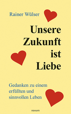 Unsere Zukunft ist Liebe von Wülser,  Rainer