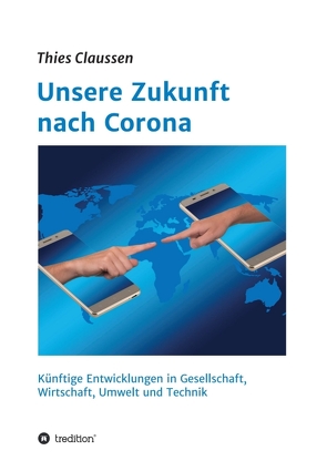 Unsere Zukunft nach Corona von Claußen,  Thies