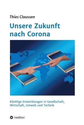 Unsere Zukunft nach Corona von Claußen,  Thies