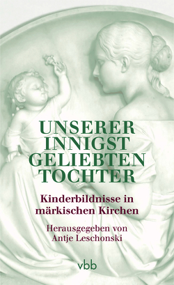 Unserer innigst geliebten Tochter von Leschonski,  Antje