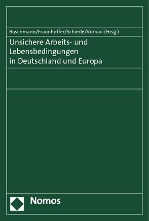 Unsichere Arbeits- und Lebensbedingungen in Deutschland und Europa von Buschmann,  Rudolf, Fraunhoffer,  Bettina, Schierle,  Karlheinz, Vorbau,  Reinhard-Ulrich