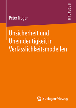 Unsicherheit und Uneindeutigkeit in Verlässlichkeitsmodellen von Tröger,  Peter