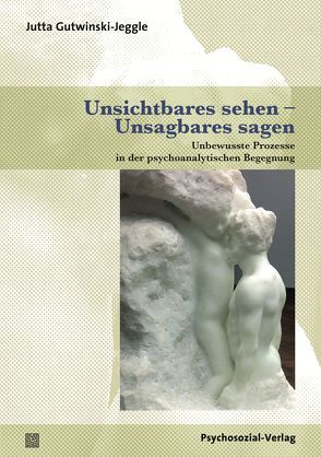 Unsichtbares sehen – Unsagbares sagen von Gutwinski-Jeggle,  Jutta