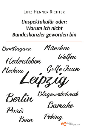 Unspektakulär oder: Warum ich nicht Bundeskanzler geworden bin von Henner Richter,  Lutz