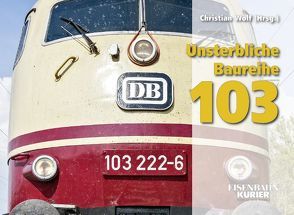 Unsterbliche Baureihe 103 von Wolf,  Christian