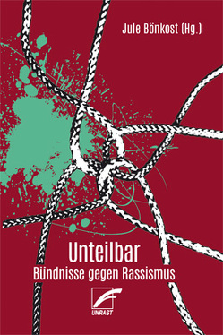 Unteilbar von Apraku,  Josephine, Bendler,  Ilinda, Bönkost,  Jule, Digoh-Ersoy,  Laura, Fereidooni,  Karim, glokal e.V., Golly,  Nadine, Küppers-Adebisi,  Adetoun, Lewis,  Heidi Renée, Mayen,  Jacqueline, Yeboah,  Amma