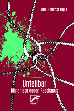 Unteilbar von Apraku,  Josephine, Bendler,  Ilinda, Bönkost,  Jule, Digoh-Ersoy,  Laura, Fereidooni,  Karim, glokal e.V., Golly,  Nadine, Küppers-Adebisi,  Adetoun, Mayen,  Jacqueline, Yeboah,  Amma