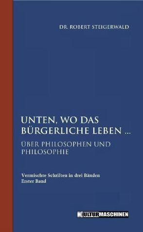 Unten, wo das bürgerliche Leben von Steigerwald,  Robert