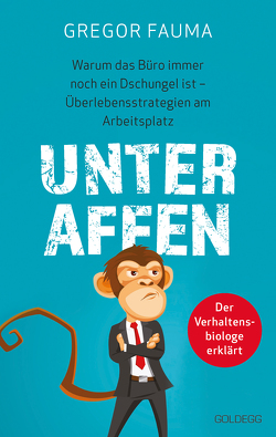 Unter Affen – Warum das Büro immer noch ein Dschungel ist von Gregor Fauma