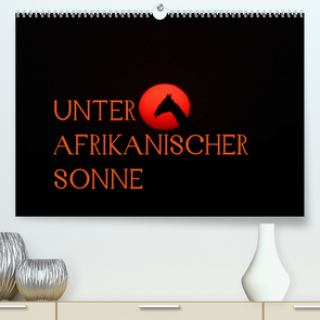 Unter afrikanischer SonneCH-Version (Premium, hochwertiger DIN A2 Wandkalender 2022, Kunstdruck in Hochglanz) von Schneeberger,  Daniel