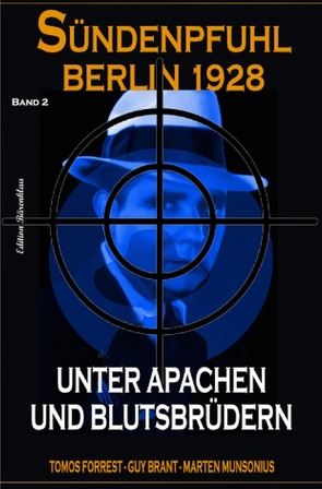 Unter Apachen und Blutsbrüdern: Sündenpfuhl Berlin 1928 – Band 2 von Brant,  Guy, Forrest,  Tomos, Munsonius,  Marten