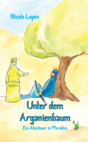 Unter dem Arganienbaum – Ein Abenteuer in Marokko von Lopez,  Nicole