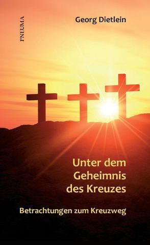 Unter dem Geheimnis des Kreuzes von Dietlein,  Georg